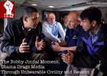 The Bobby Jindal Moment: Obama drags the Media through Unbearable Civility and Reason